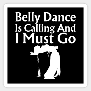 Belly Dance Is Calling And I Must Go Sticker